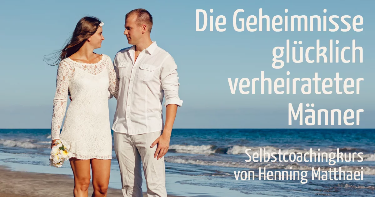 Die Geheimnisse glücklich verheirateter Männer